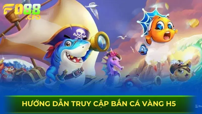 Hướng dẫn người chơi truy cập bắn cá vàng h5