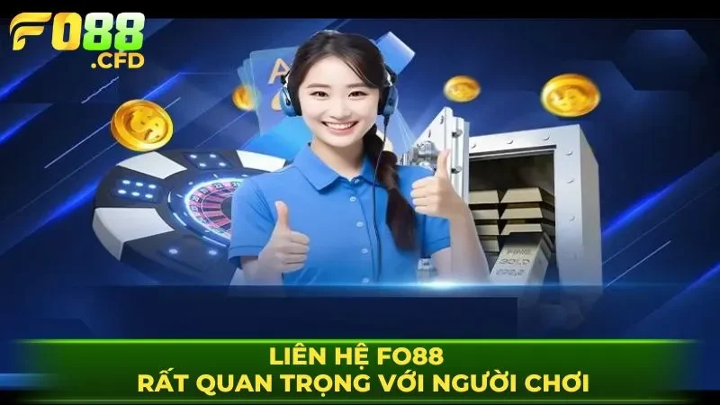Liên hệ FO88 rất quan trọng với người chơi