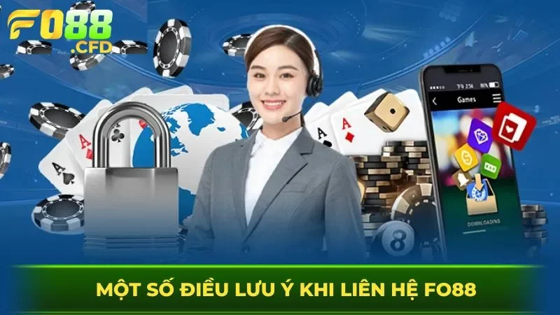 Một số điều lưu ý khi liên hệ FO88