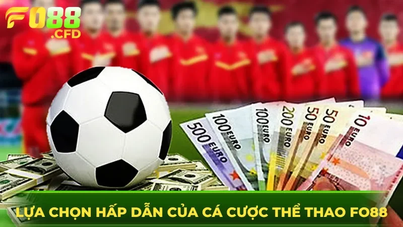 Những lựa chọn hấp dẫn của cá cược thể thao FO88