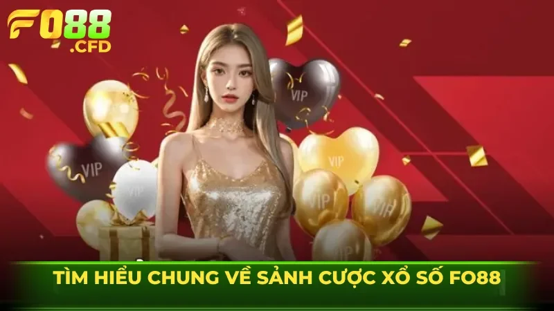 Tìm hiểu chung về sảnh cược xổ số FO88